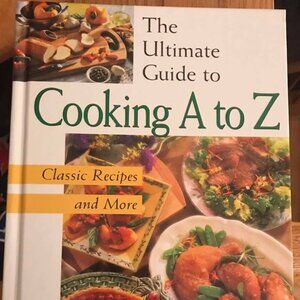 The Ultimate Guide to Cooking A to Z : Classic Recipes and More NEW